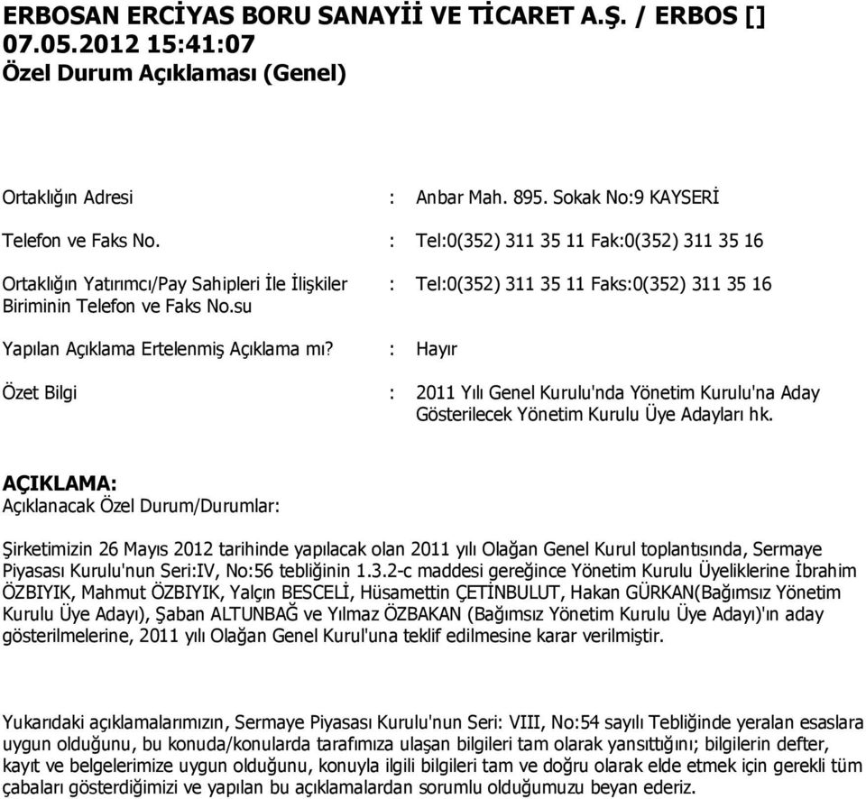 su : Tel:0(352) 311 35 11 Faks:0(352) 311 35 16 Yapılan Açıklama Ertelenmiş Açıklama mı? : Hayır Özet Bilgi : 2011 Yılı Genel 'nda 'na Aday Gösterilecek Üye Adayları hk.