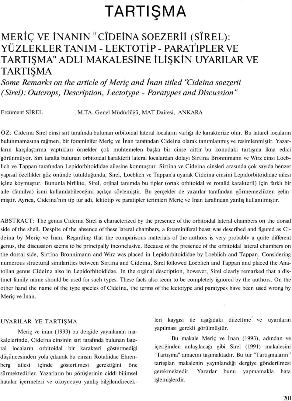 Genel Müdürlüğü, MAT Dairesi, ANKARA ÖZ: Cideina Sirel cinsi sırt tarafında bulunan orbitoidal lateral locaların varlığı ile karakterize olur.