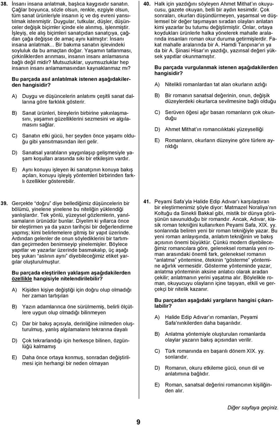 İşleyiş, ele alõş biçimleri sanatçõdan sanatçõya, çağdan çağa değişse de amaç aynõ kalmõştõr: İnsanõ insana anlatmak... Bir bakõma sanatõn işlevindeki soyluluk da bu amaçtan doğar.