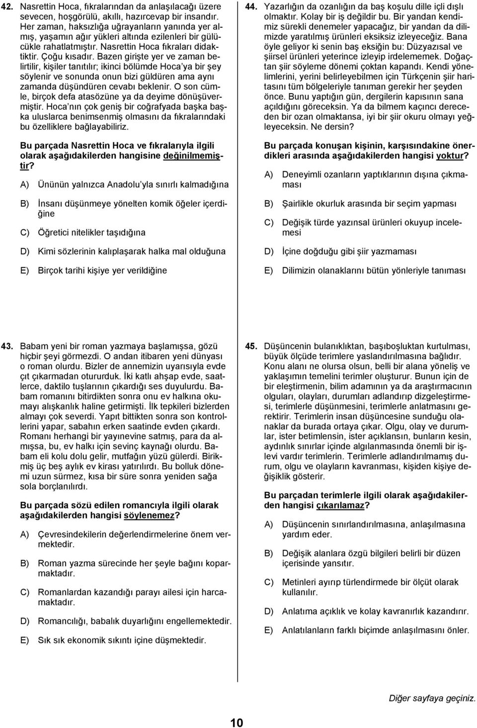 Bazen girişte yer ve zaman belirtilir, kişiler tanõtõlõr; ikinci bölümde Hoca ya bir şey söylenir ve sonunda onun bizi güldüren ama aynõ zamanda düşündüren cevabõ beklenir.