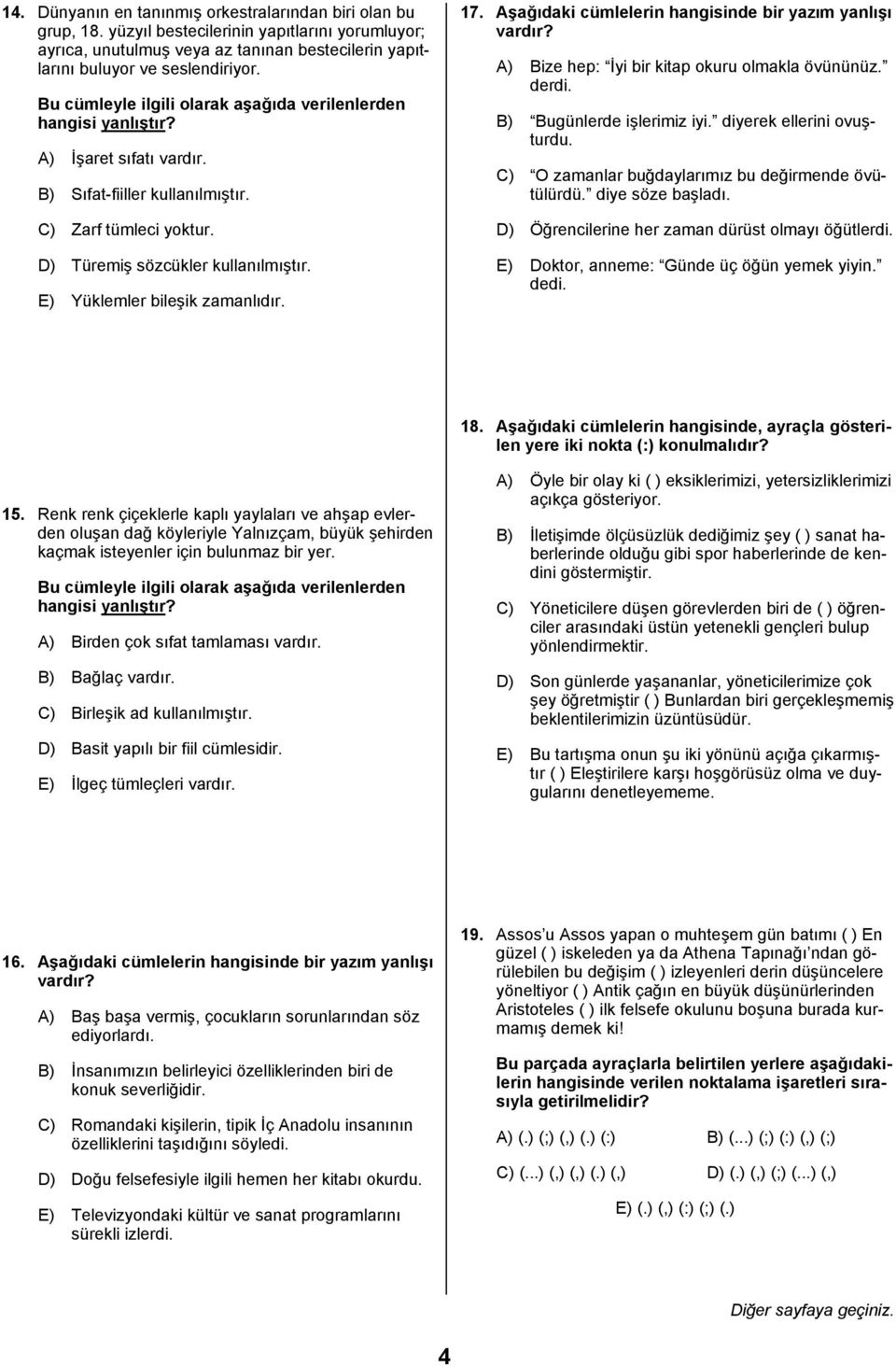 E) Yüklemler bileşik zamanlõdõr. 17. Aşağõdaki cümlelerin hangisinde bir yazõm yanlõşõ vardõr? A) Bize hep: İyi bir kitap okuru olmakla övününüz. derdi. B) Bugünlerde işlerimiz iyi.