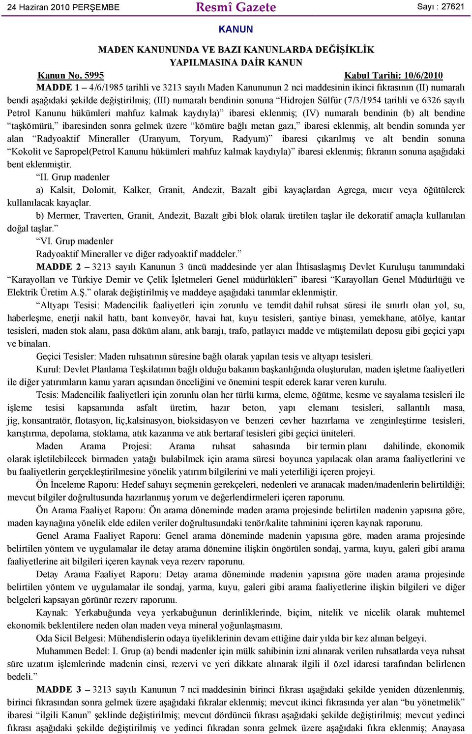 sonuna Hidrojen Sülfür (7/3/1954 tarihli ve 6326 sayılı Petrol Kanunu hükümleri mahfuz kalmak kaydıyla) ibaresi eklenmiş; (IV) numaralı bendinin (b) alt bendine taşkömürü, ibaresinden sonra gelmek