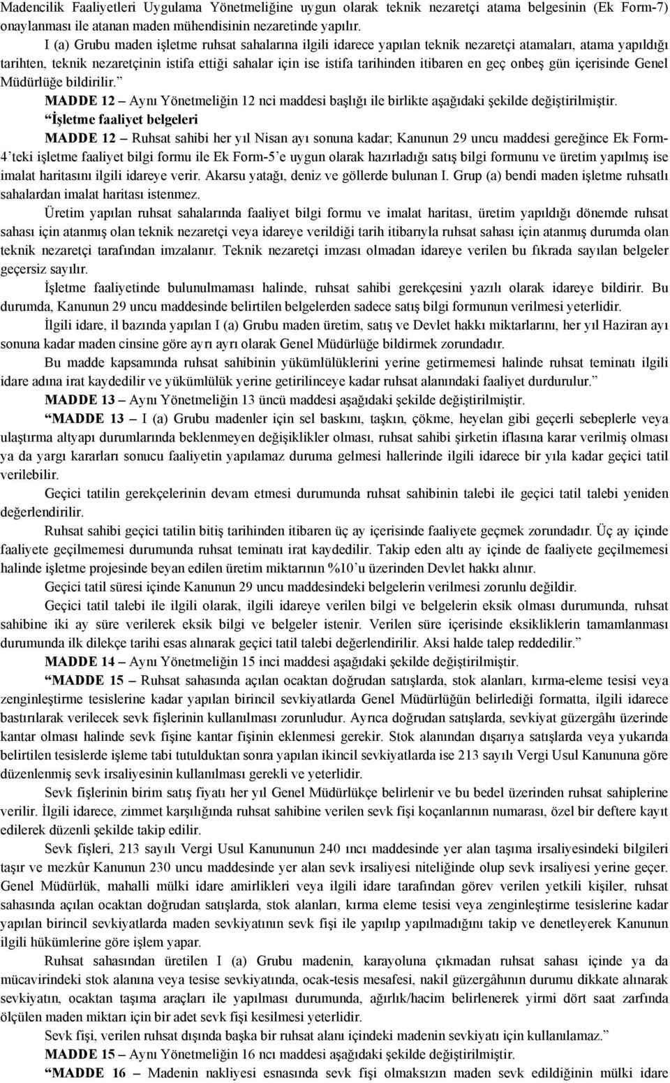 en geç onbeş gün içerisinde Genel Müdürlüğe bildirilir. MADDE 12 Aynı Yönetmeliğin 12 nci maddesi başlığı ile birlikte aşağıdaki şekilde değiştirilmiştir.