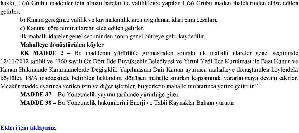 Mahalleye dönüştürülen köyler EK MADDE 2 Bu maddenin yürürlüğe girmesinden sonraki ilk mahalli idareler genel seçiminde 12/11/2012 tarihli ve 6360 sayılı On Dört İlde Büyükşehir Belediyesi ve Yirmi