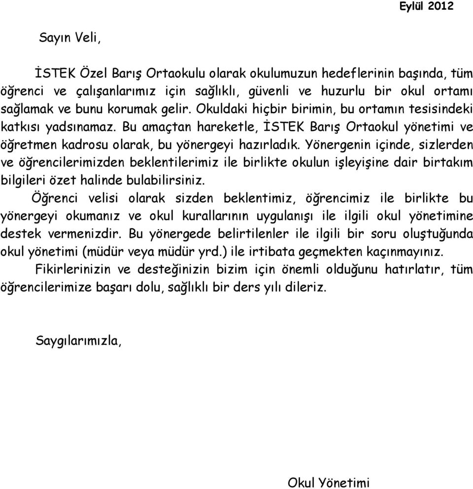 Yönergenin içinde, sizlerden ve öğrencilerimizden beklentilerimiz ile birlikte okulun işleyişine dair birtakım bilgileri özet halinde bulabilirsiniz.