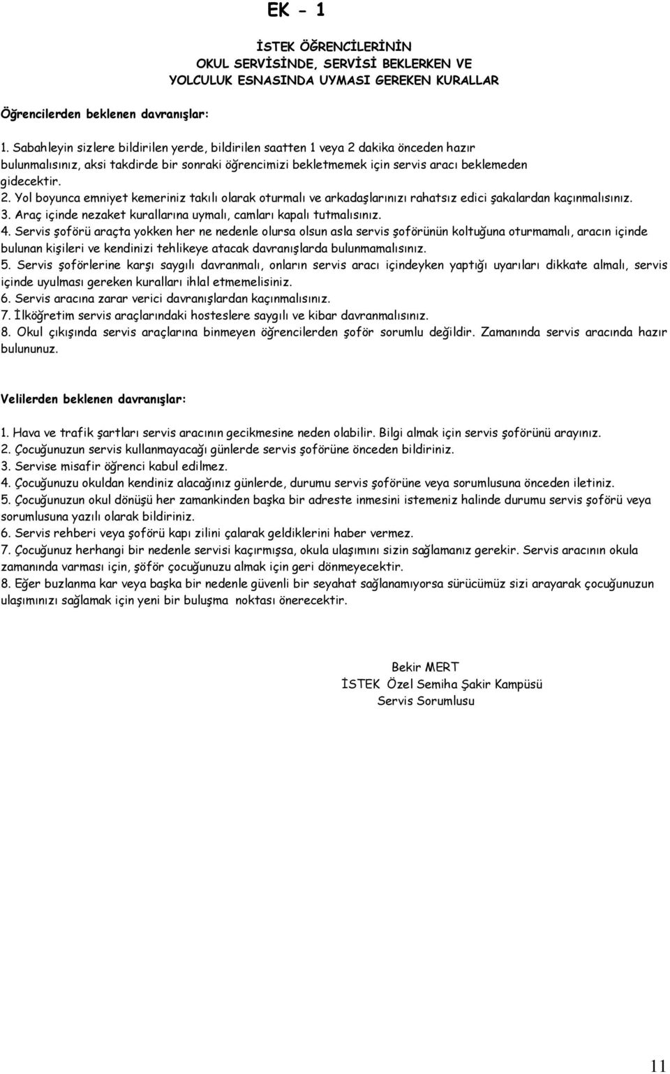 3. Araç içinde nezaket kurallarına uymalı, camları kapalı tutmalısınız. 4.