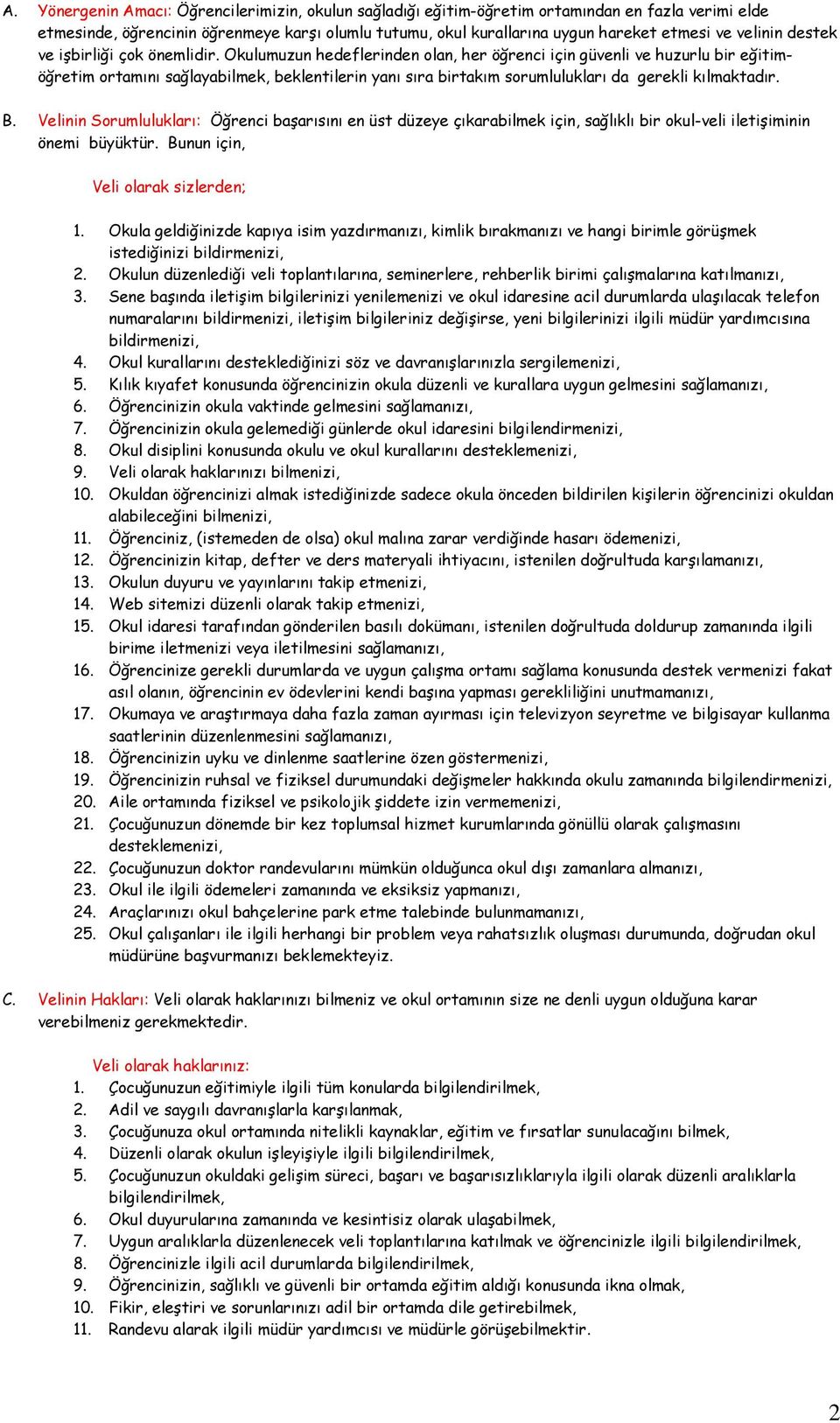 Okulumuzun hedeflerinden olan, her öğrenci için güvenli ve huzurlu bir eğitimöğretim ortamını sağlayabilmek, beklentilerin yanı sıra birtakım sorumlulukları da gerekli kılmaktadır. B.