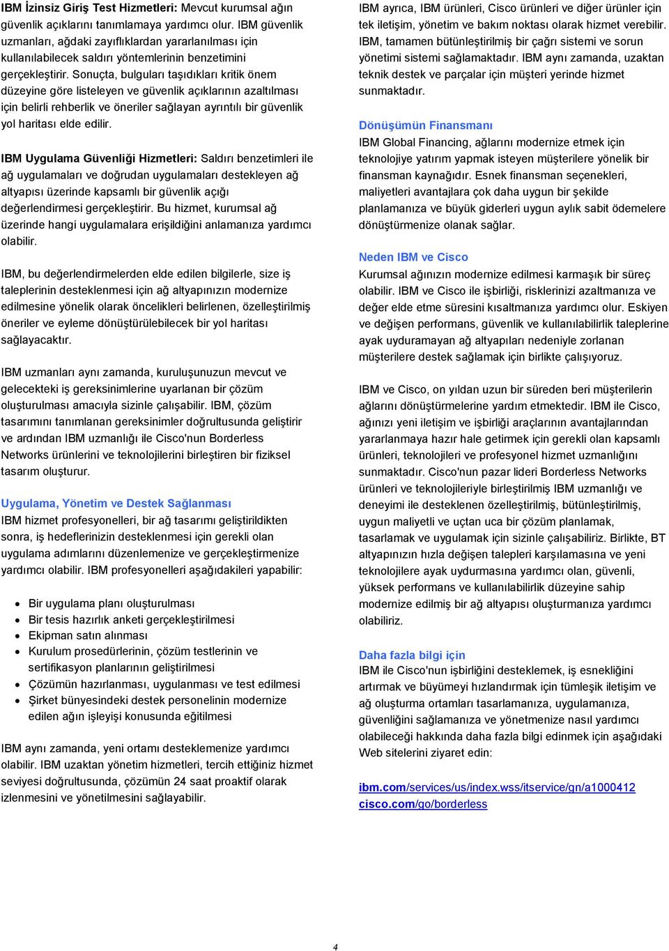 Sonuçta, bulguları taşıdıkları kritik önem düzeyine göre listeleyen ve güvenlik açıklarının azaltılması için belirli rehberlik ve öneriler sağlayan ayrıntılı bir güvenlik yol haritası elde edilir.