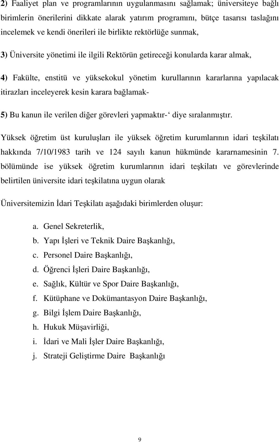 inceleyerek kesin karara bağlamak- 5) Bu kanun ile verilen diğer görevleri yapmaktır- diye sıralanmıştır.