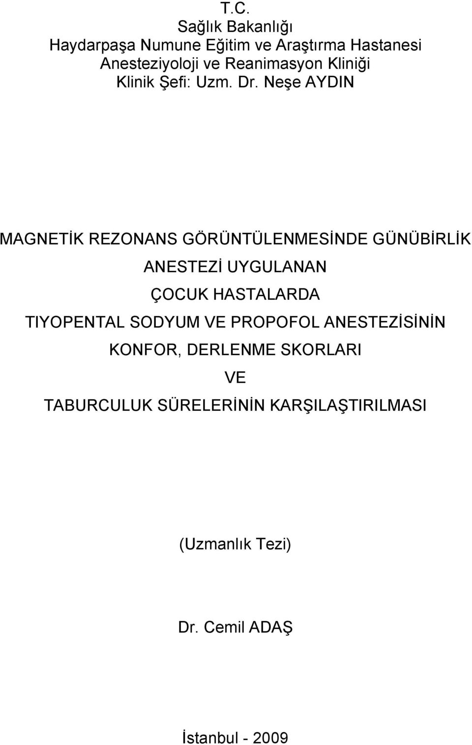 Neşe AYDIN MAGNETİK REZONANS GÖRÜNTÜLENMESİNDE GÜNÜBİRLİK ANESTEZİ UYGULANAN ÇOCUK HASTALARDA