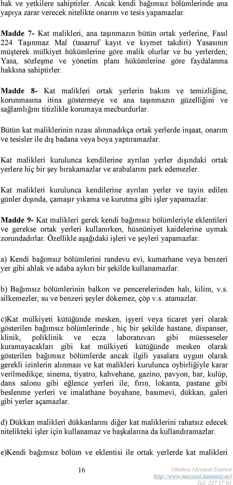 Yasa, sözleşme ve yönetim planı hükümlerine göre faydalanma hakkına sahiptirler.