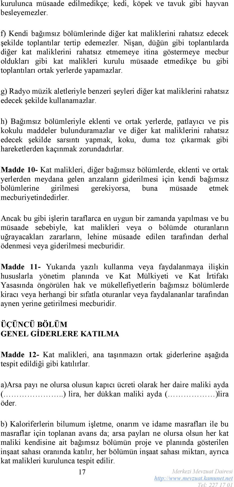 g) Radyo müzik aletleriyle benzeri şeyleri diğer kat maliklerini rahatsız edecek şekilde kullanamazlar.