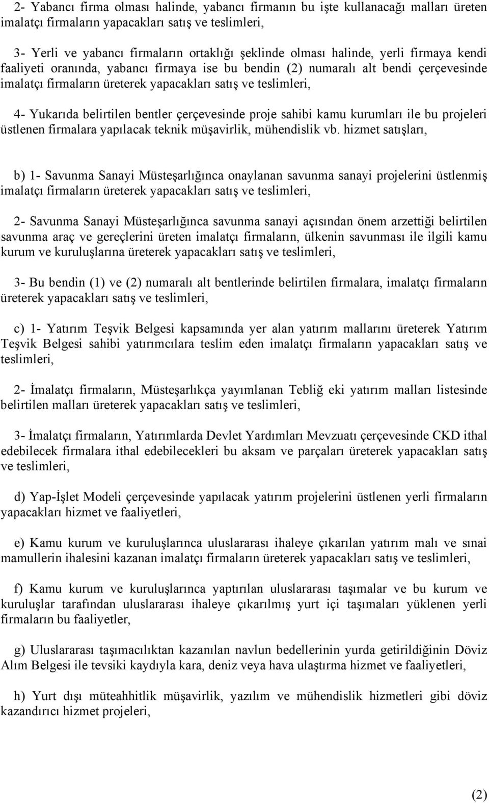 bentler çerçevesinde proje sahibi kamu kurumları ile bu projeleri üstlenen firmalara yapılacak teknik müşavirlik, mühendislik vb.