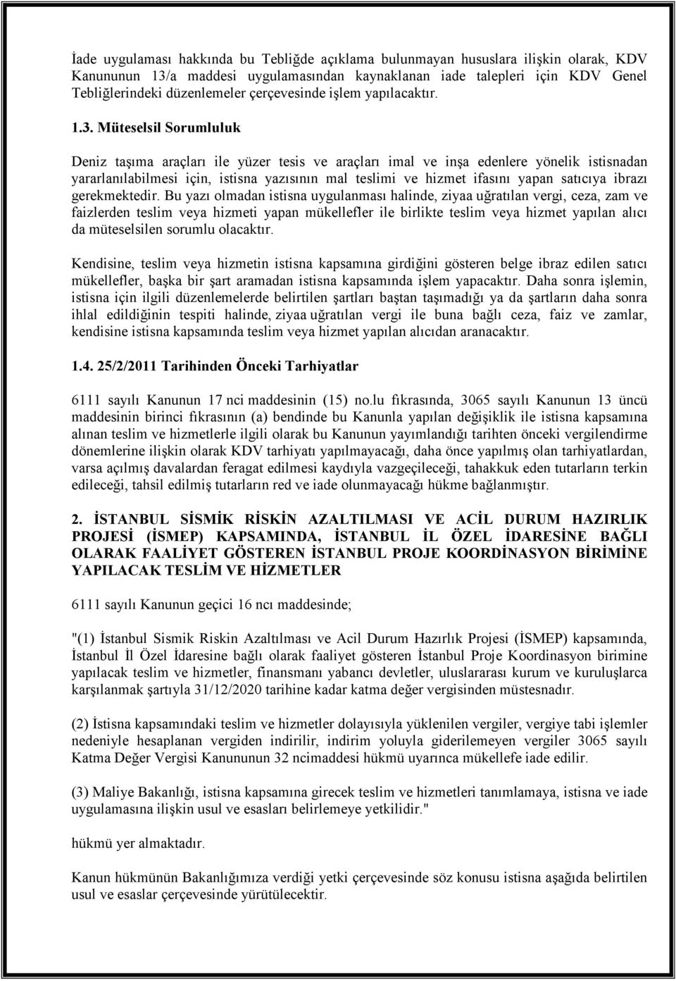 Müteselsil Sorumluluk Deniz taşıma araçları ile yüzer tesis ve araçları imal ve inşa edenlere yönelik istisnadan yararlanılabilmesi için, istisna yazısının mal teslimi ve hizmet ifasını yapan