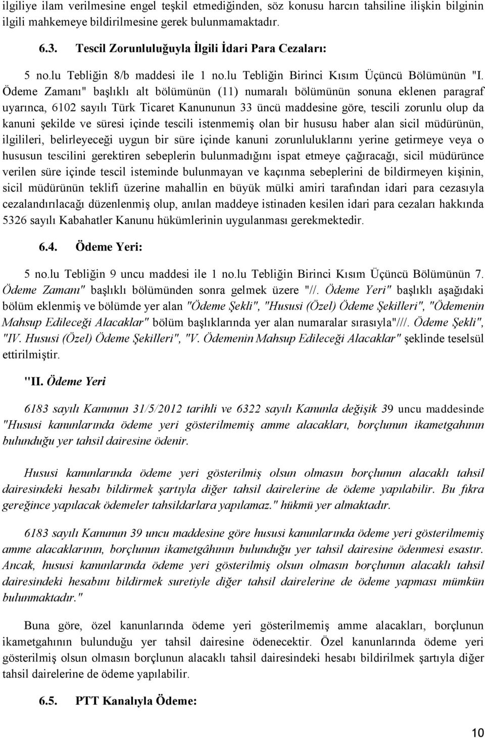 Ödeme Zamanı" başlıklı alt bölümünün (11) numaralı bölümünün sonuna eklenen paragraf uyarınca, 6102 sayılı Türk Ticaret Kanununun 33 üncü maddesine göre, tescili zorunlu olup da kanuni şekilde ve