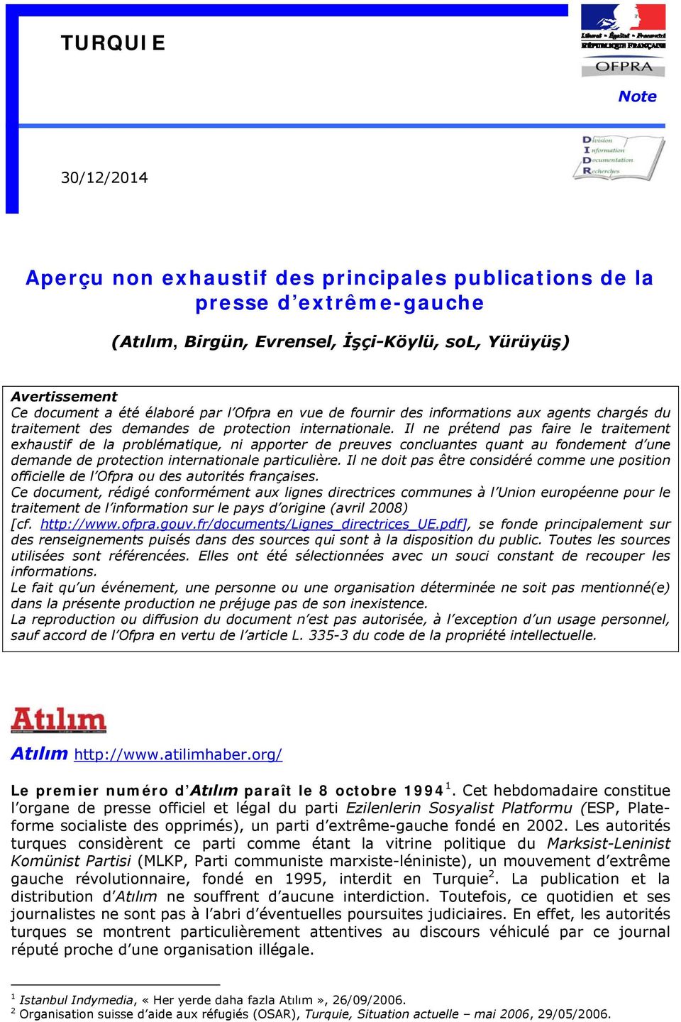 Il ne prétend pas faire le traitement exhaustif de la problématique, ni apporter de preuves concluantes quant au fondement d une demande de protection internationale particulière.