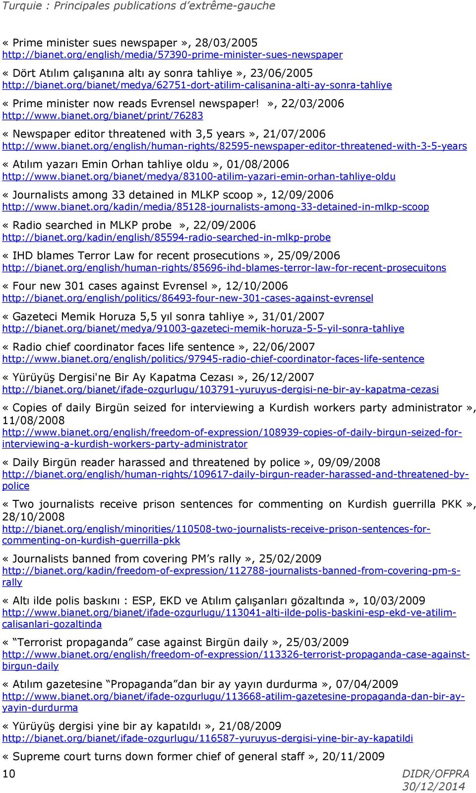 bianet.org/english/human-rights/82595-newspaper-editor-threatened-with-3-5-years «Atılım yazarı Emin Orhan tahliye oldu», 01/08/2006 http://www.bianet.org/bianet/medya/83100-atilim-yazari-emin-orhan-tahliye-oldu «Journalists among 33 detained in MLKP scoop», 12/09/2006 http://www.