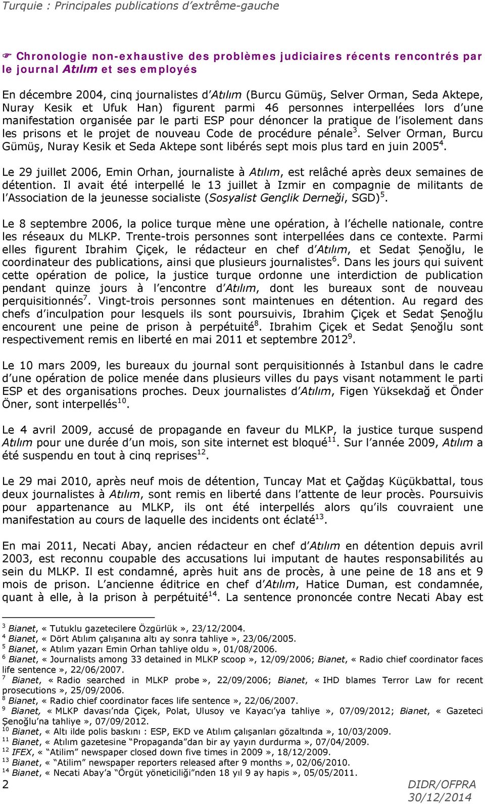 Code de procédure pénale 3. Selver Orman, Burcu Gümüş, Nuray Kesik et Seda Aktepe sont libérés sept mois plus tard en juin 2005 4.