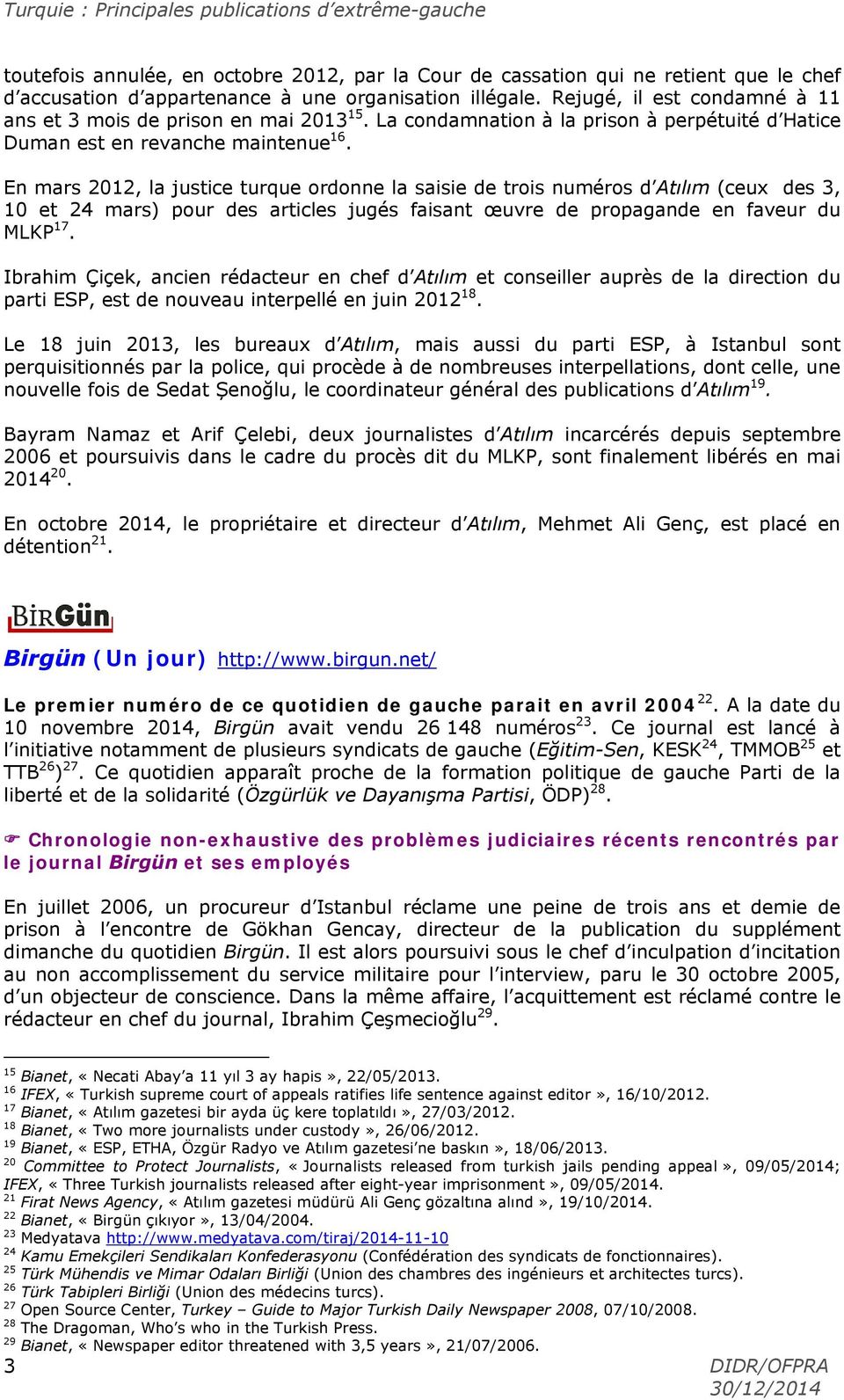 En mars 2012, la justice turque ordonne la saisie de trois numéros d Atılım (ceux des 3, 10 et 24 mars) pour des articles jugés faisant œuvre de propagande en faveur du MLKP 17.