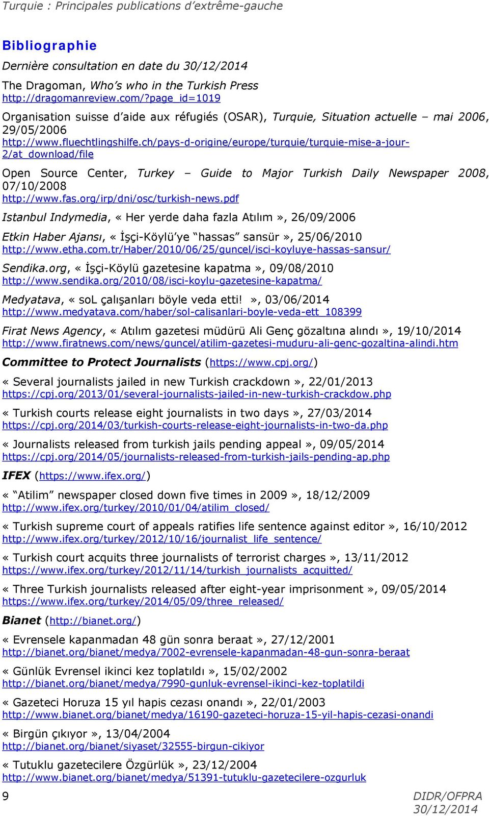 ch/pays-d-origine/europe/turquie/turquie-mise-a-jour- 2/at_download/file Open Source Center, Turkey Guide to Major Turkish Daily Newspaper 2008, 07/10/2008 http://www.fas.org/irp/dni/osc/turkish-news.