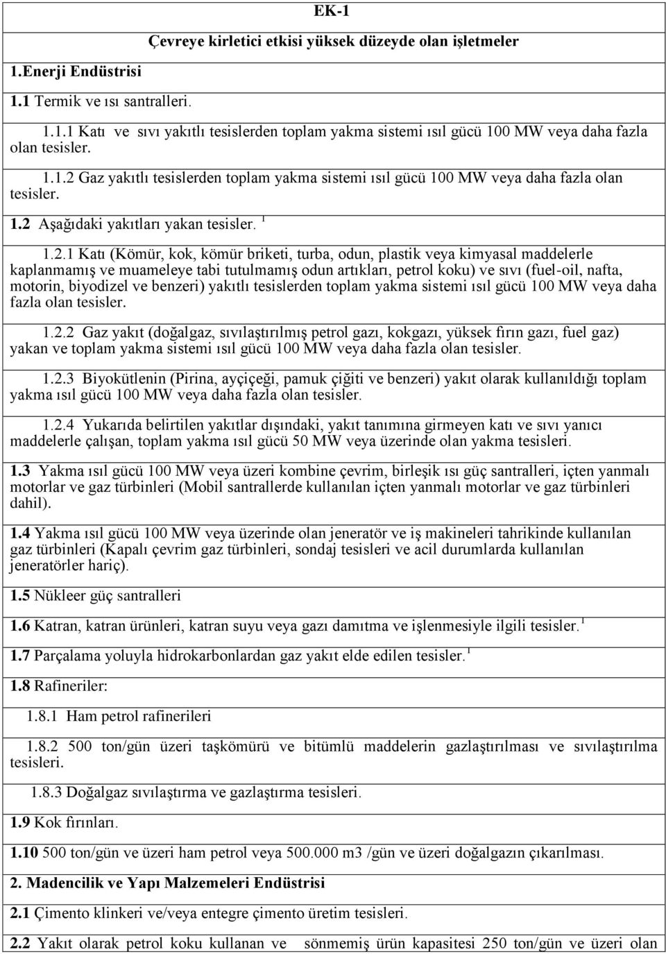 Gaz yakıtlı tesislerden toplam yakma sistemi ısıl gücü 100 MW veya daha fazla olan tesisler. 1.2 