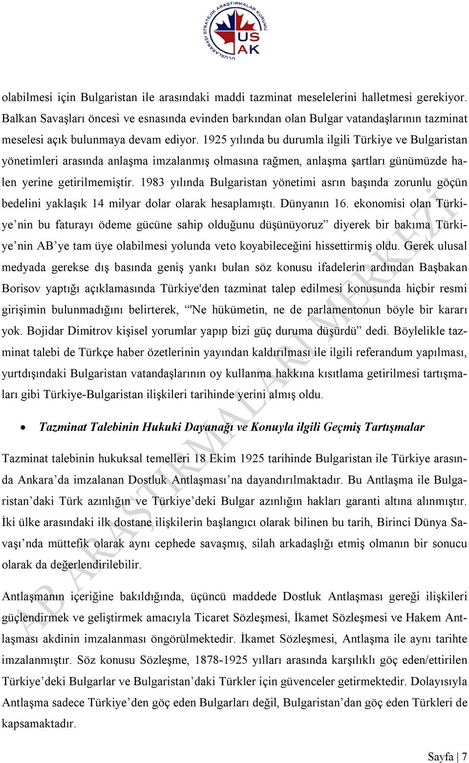 1925 yılında bu durumla ilgili Türkiye ve Bulgaristan yönetimleri arasında anlaşma imzalanmış olmasına rağmen, anlaşma şartları günümüzde halen yerine getirilmemiştir.