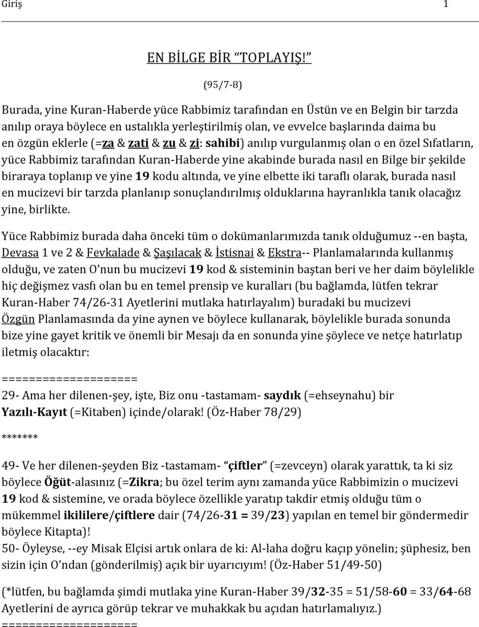 (=za & zati & zu & zi: sahibi) anılıp vurgulanmış olan o en özel Sıfatların, yüce Rabbimiz tarafından Kuran-Haberde yine akabinde burada nasıl en Bilge bir şekilde biraraya toplanıp ve yine 19 kodu