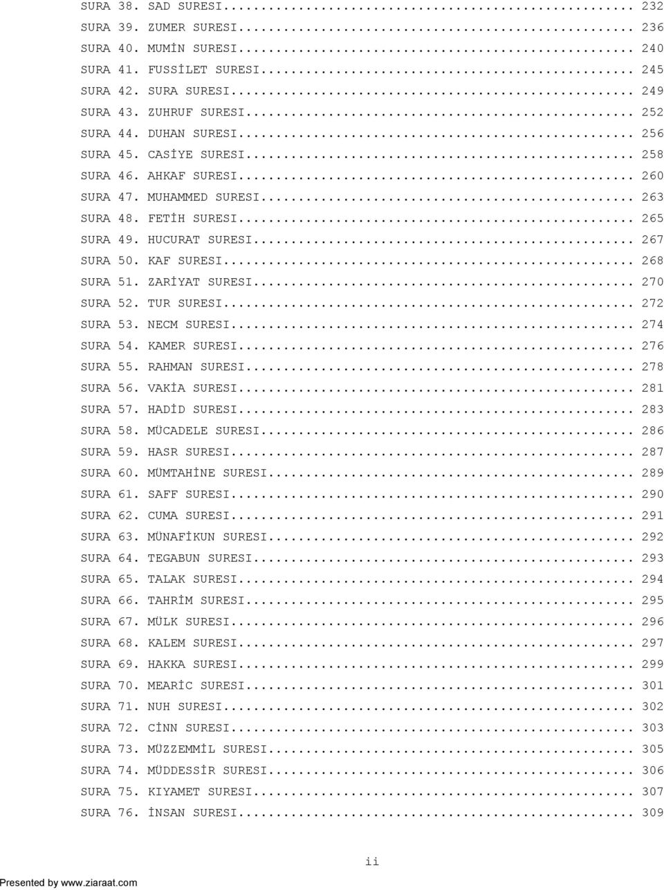 ZARİYAT SURESI... 270 SURA 52. TUR SURESI... 272 SURA 53. NECM SURESI... 274 SURA 54. KAMER SURESI... 276 SURA 55. RAHMAN SURESI... 278 SURA 56. VAKİA SURESI... 281 SURA 57. HADİD SURESI... 283 SURA 58.