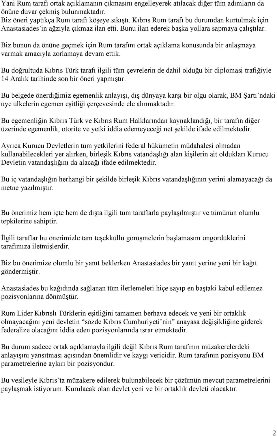 Biz bunun da önüne geçmek için Rum tarafını ortak açıklama konusunda bir anlaşmaya varmak amacıyla zorlamaya devam ettik.