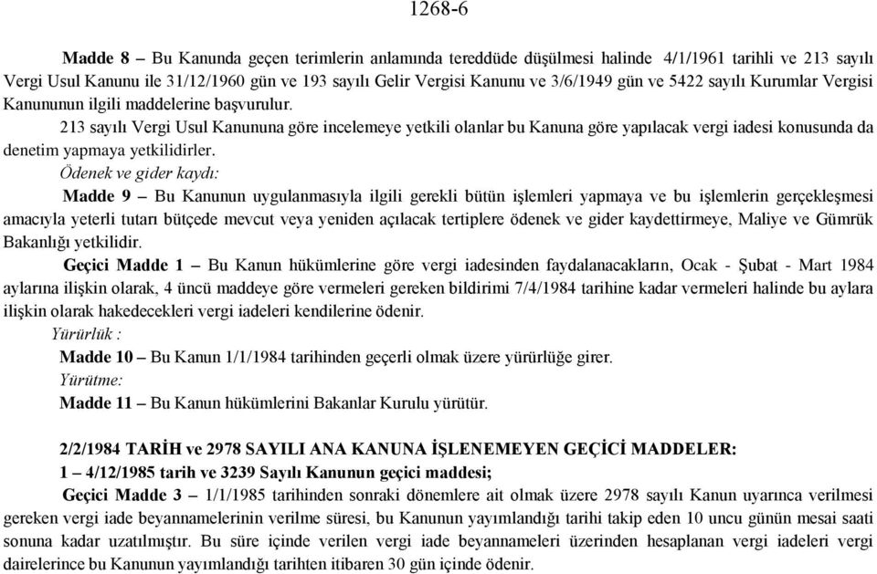 213 sayılı Vergi Usul Kanununa göre incelemeye yetkili olanlar bu Kanuna göre yapılacak vergi iadesi konusunda da denetim yapmaya yetkilidirler.