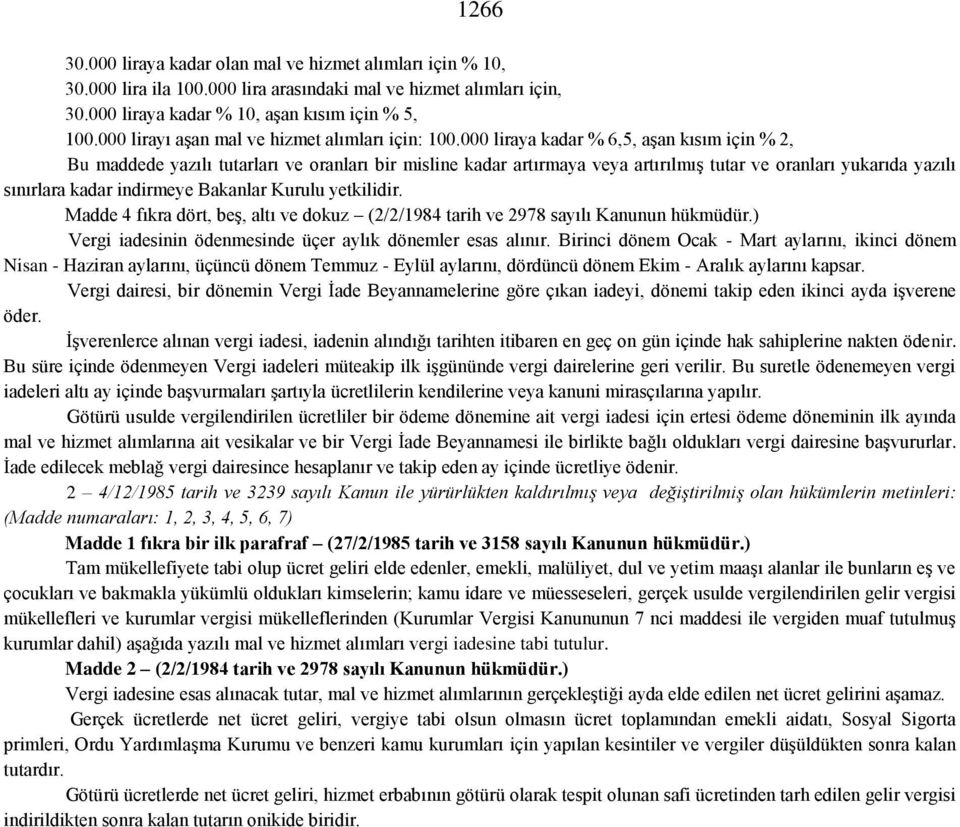 000 liraya kadar % 6,5, aşan kısım için % 2, Bu maddede yazılı tutarları ve oranları bir misline kadar artırmaya veya artırılmış tutar ve oranları yukarıda yazılı sınırlara kadar indirmeye Bakanlar