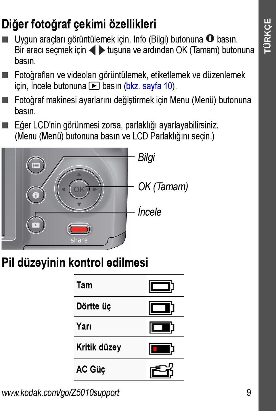 Fotoğrafları ve videoları görüntülemek, etiketlemek ve düzenlemek için, İncele butonuna basın (bkz. sayfa 10).