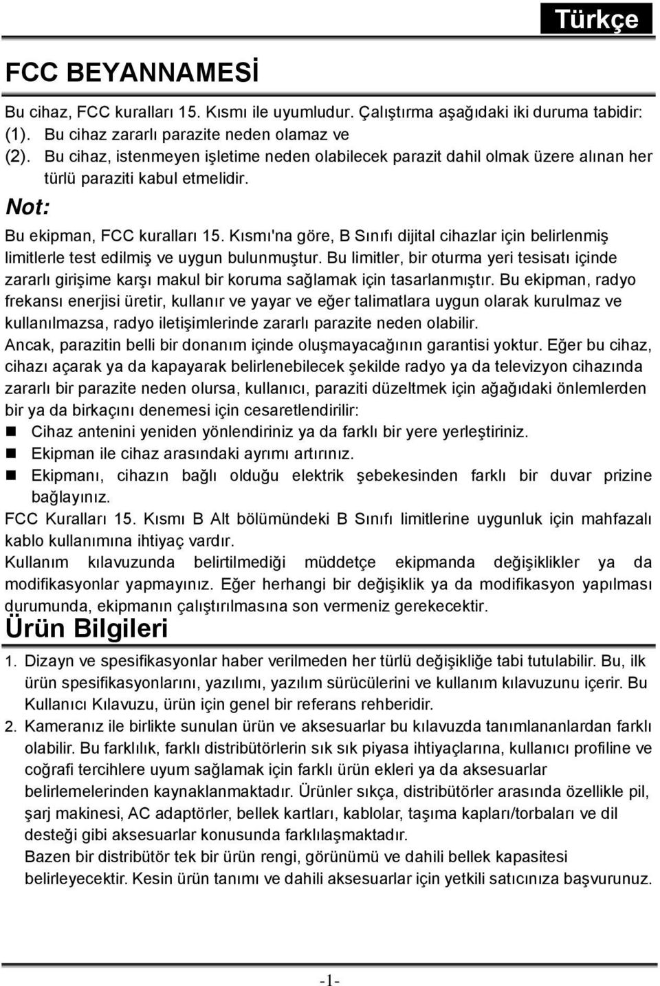 Kısmı'na göre, B Sınıfı dijital cihazlar için belirlenmiş limitlerle test edilmiş ve uygun bulunmuştur.