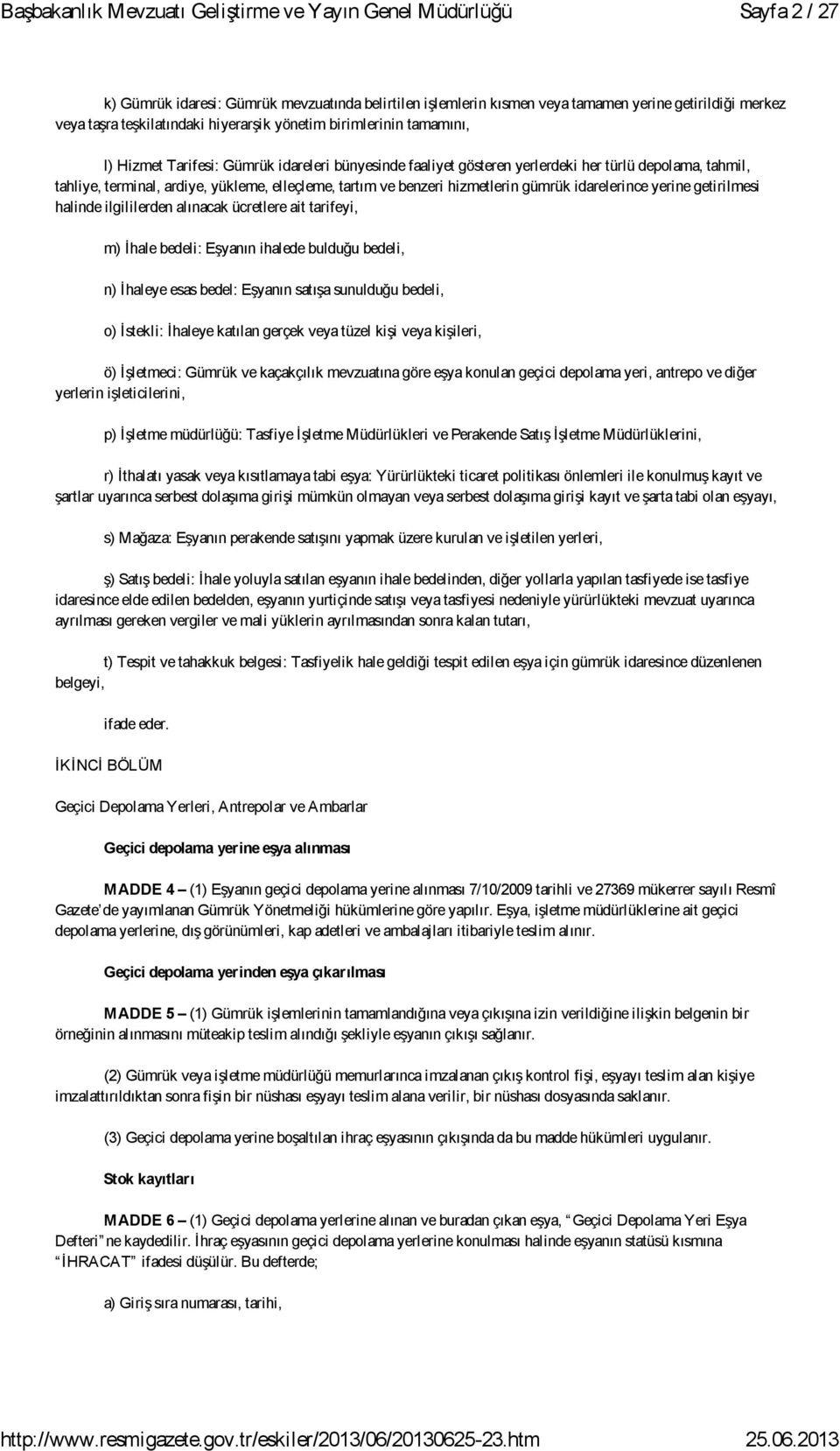 getirilmesi halinde ilgililerden alınacak ücretlere ait tarifeyi, m) İhale bedeli: Eşyanın ihalede bulduğu bedeli, n) İhaleye esas bedel: Eşyanın satışa sunulduğu bedeli, o) İstekli: İhaleye katılan