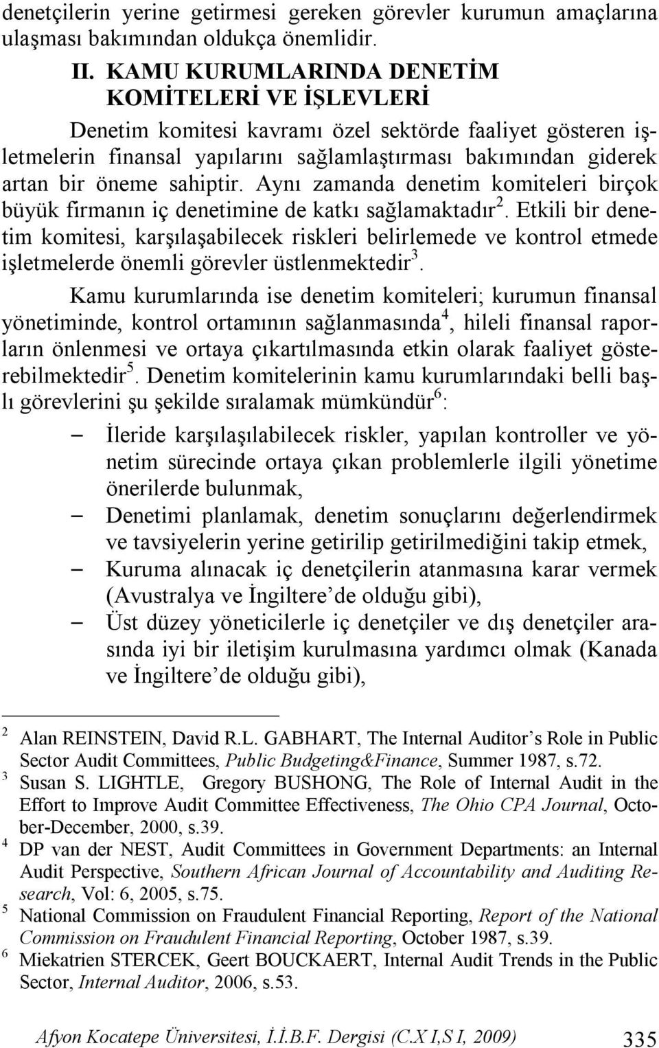 sahiptir. Aynı zamanda denetim komiteleri birçok büyük firmanın iç denetimine de katkı sağlamaktadır 2.