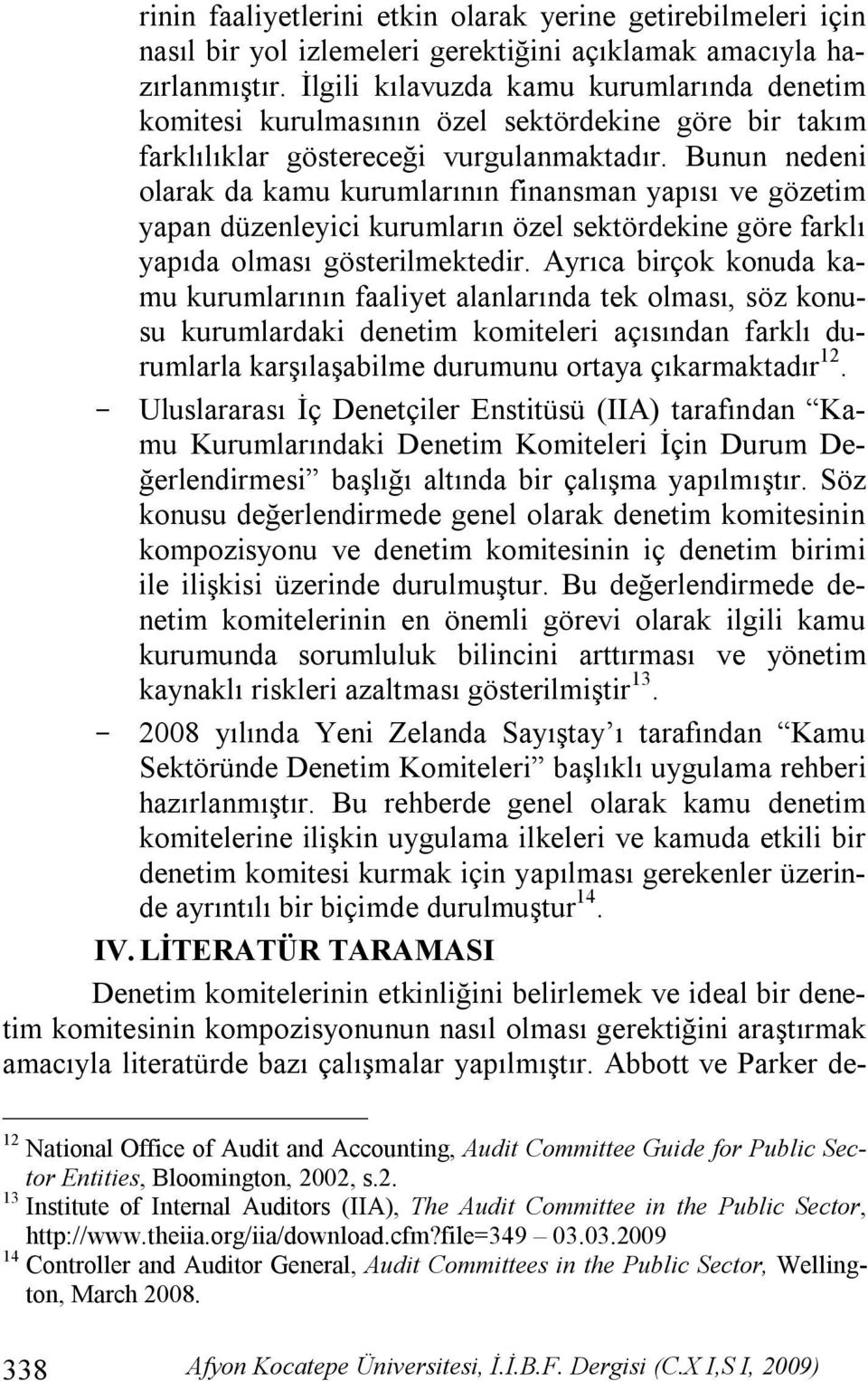 Bunun nedeni olarak da kamu kurumlarının finansman yapısı ve gözetim yapan düzenleyici kurumların özel sektördekine göre farklı yapıda olması gösterilmektedir.