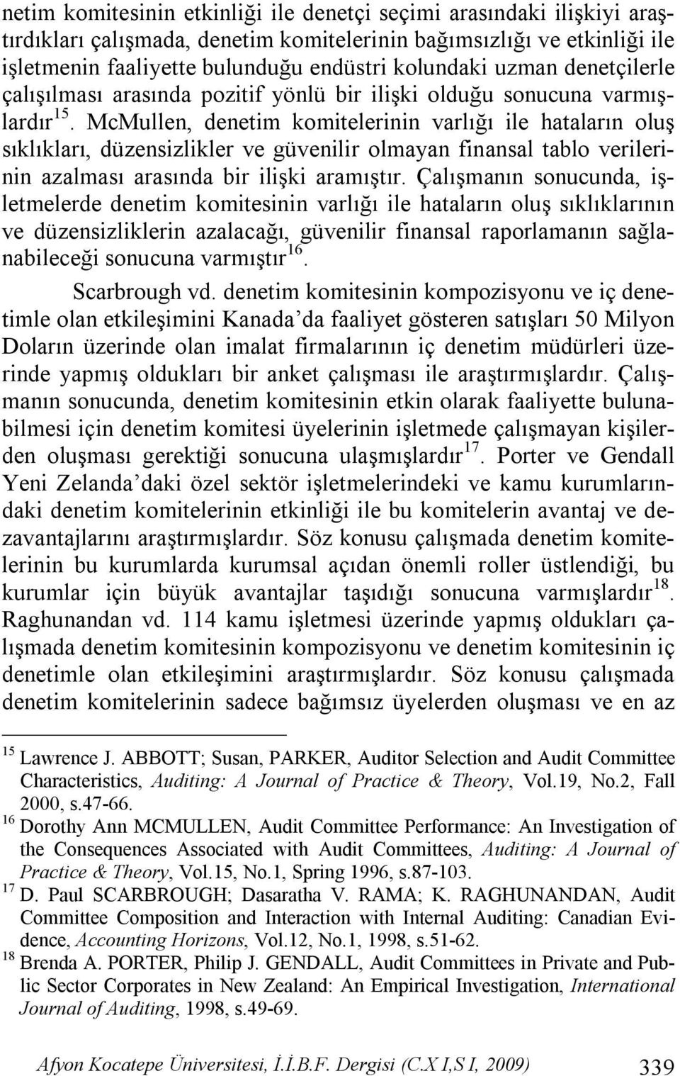 McMullen, denetim komitelerinin varlığı ile hataların oluş sıklıkları, düzensizlikler ve güvenilir olmayan finansal tablo verilerinin azalması arasında bir ilişki aramıştır.