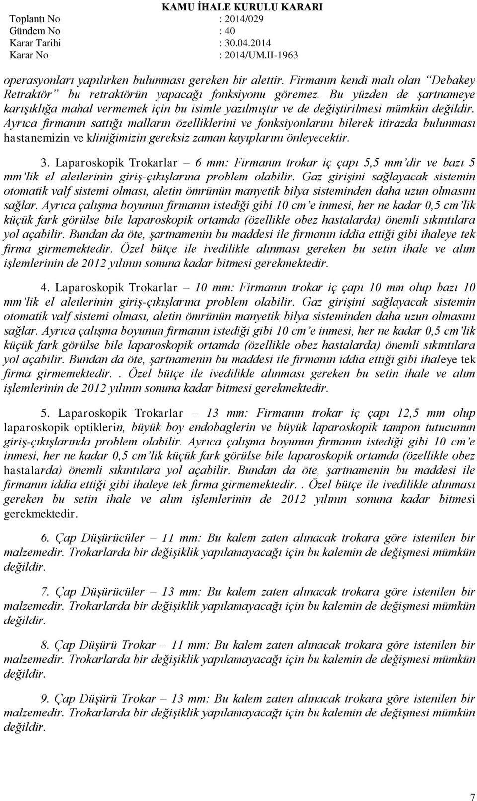 Ayrıca firmanın sattığı malların özelliklerini ve fonksiyonlarını bilerek itirazda bulunması hastanemizin ve kliniğimizin gereksiz zaman kayıplarını önleyecektir. 3.