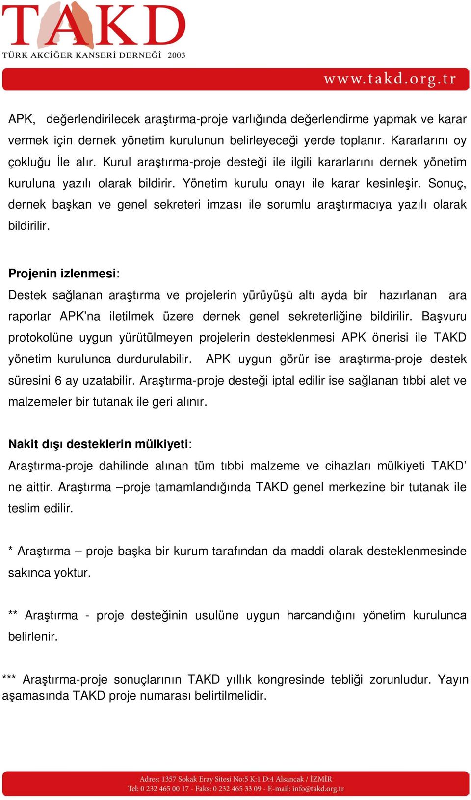 Sonuç, dernek başkan ve genel sekreteri imzası ile sorumlu araştırmacıya yazılı olarak bildirilir.