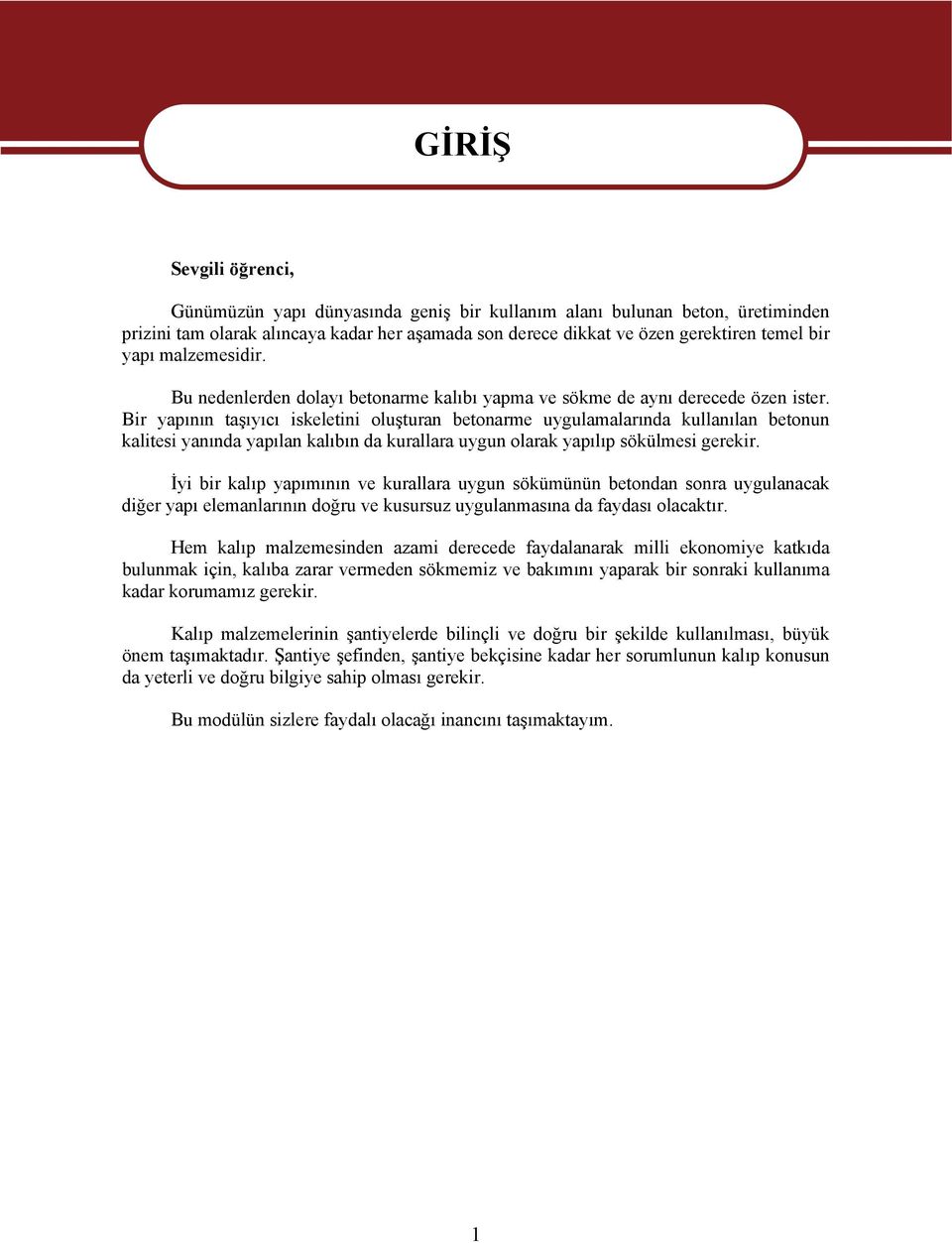 Bir yapının taşıyıcı iskeletini oluşturan betonarme uygulamalarında kullanılan betonun kalitesi yanında yapılan kalıbın da kurallara uygun olarak yapılıp sökülmesi gerekir.