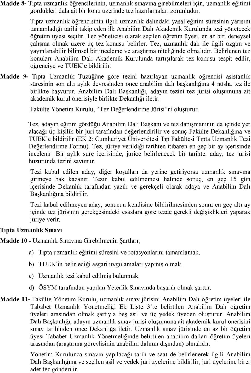 Tez yöneticisi olarak seçilen öğretim üyesi, en az biri deneysel çalışma olmak üzere üç tez konusu belirler.