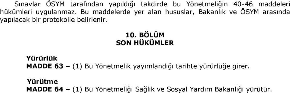 Bu maddelerde yer alan hususlar, Bakanlık ve ÖSYM arasında yapılacak bir protokolle