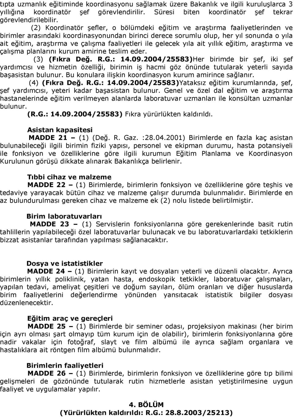 faaliyetleri ile gelecek yıla ait yıllık eğitim, araştırma ve çalışma planlarını kurum amirine teslim eder. (3) (Fıkra Değ. R.G.: 14.09.