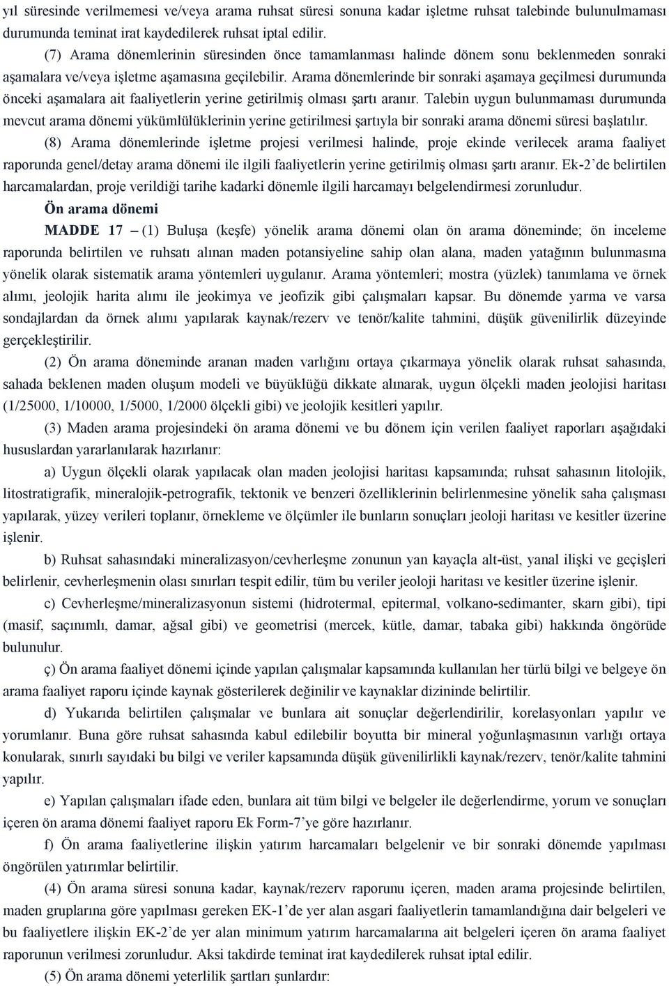 Arama dönemlerinde bir sonraki aşamaya geçilmesi durumunda önceki aşamalara ait faaliyetlerin yerine getirilmiş olması şartı aranır.