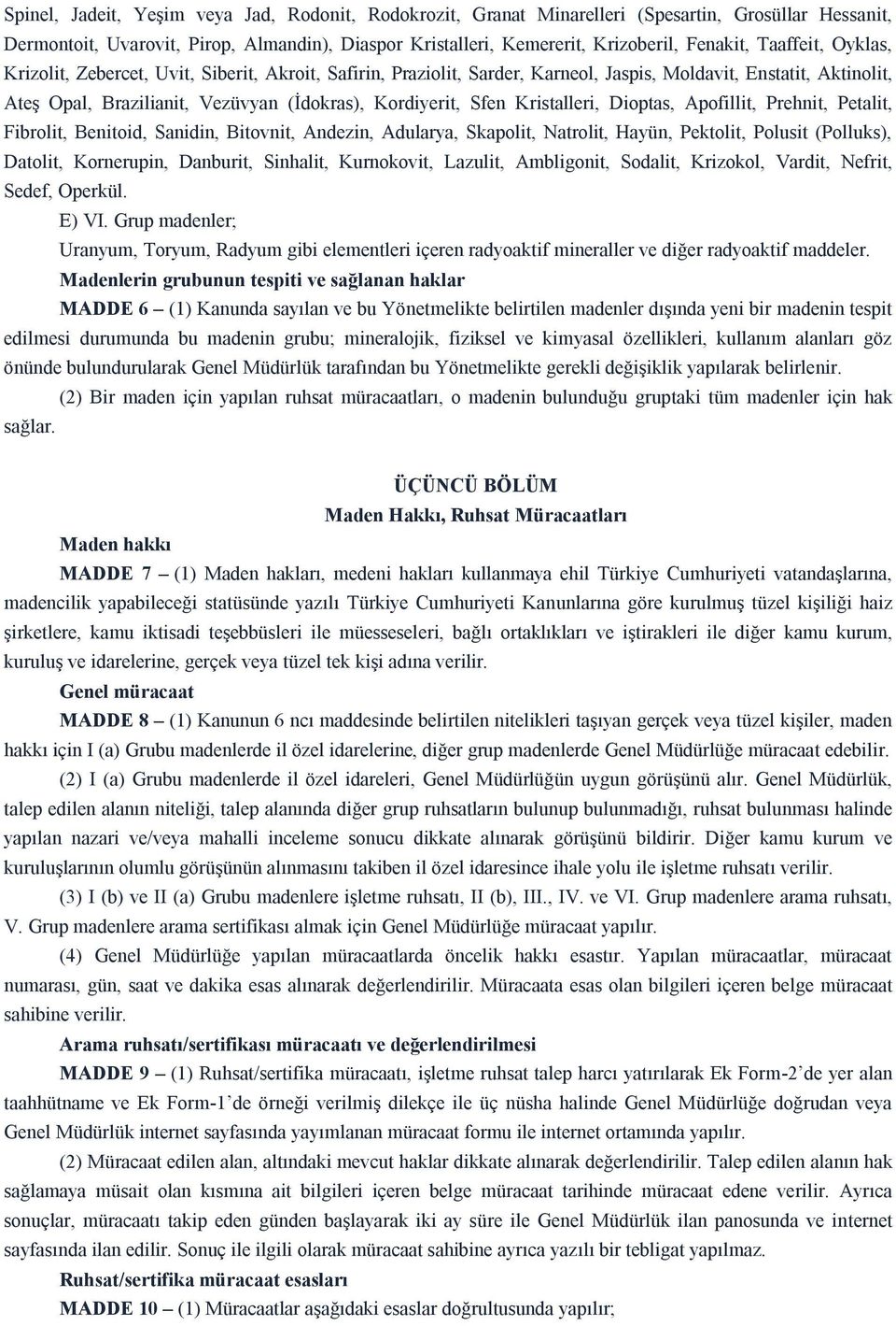 Kristalleri, Dioptas, Apofillit, Prehnit, Petalit, Fibrolit, Benitoid, Sanidin, Bitovnit, Andezin, Adularya, Skapolit, Natrolit, Hayün, Pektolit, Polusit (Polluks), Datolit, Kornerupin, Danburit,