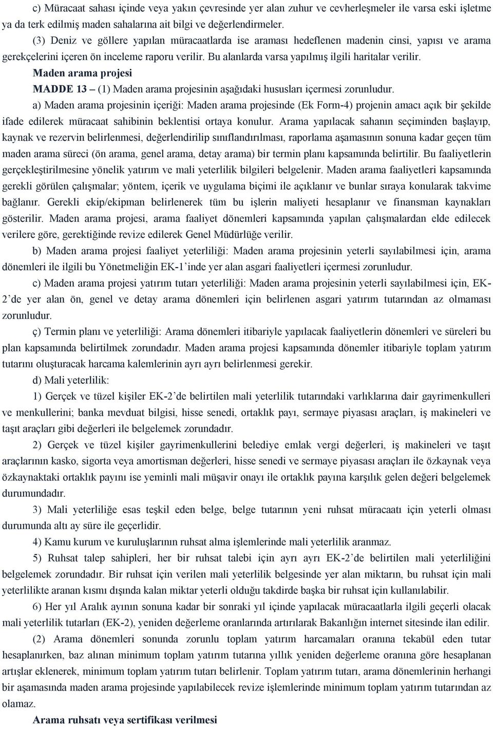 Maden arama projesi MADDE 13 (1) Maden arama projesinin aşağıdaki hususları içermesi zorunludur.