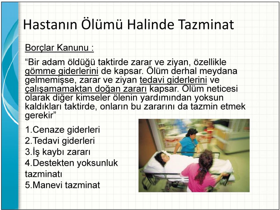 Ölüm derhal meydana gelmemişse, zarar ve ziyan tedavi giderlerini ve çalışamamaktan doğan zararı kapsar.