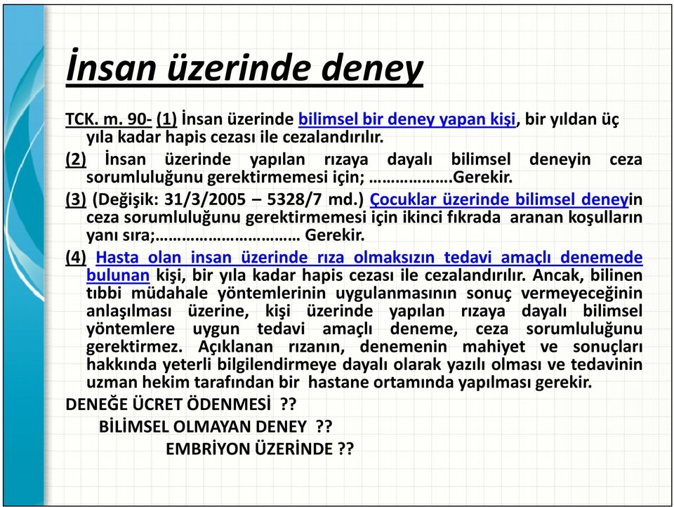 ) Çocuklar üzerinde bilimsel deneyin ceza sorumluluğunu gerektirmemesi için ikinci fıkrada aranan koşulların yanı sıra; Gerekir.