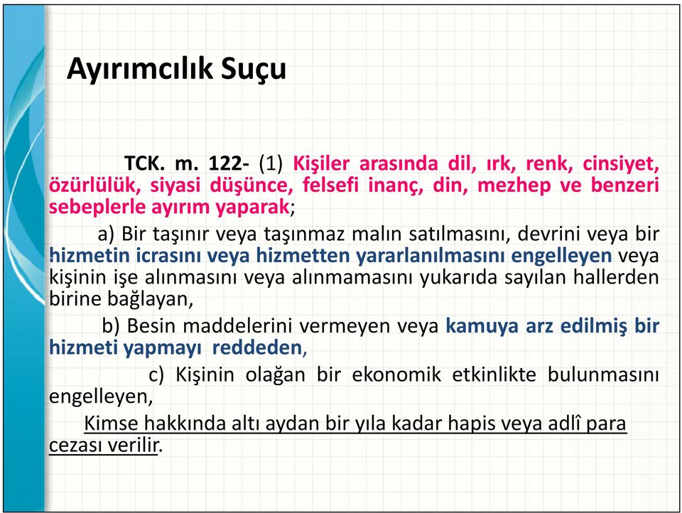 taşınır veya taşınmaz malın satılmasını, devrini veya bir hizmetin icrasını veya hizmetten yararlanılmasını engelleyen veya kişinin işe alınmasını veya