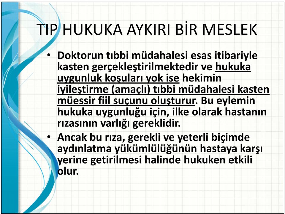 oluşturur. Bu eylemin hukuka uygunluğu için, ilke olarak hastanın rızasının varlığı gereklidir.